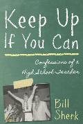 Keep Up If You Can: Confessions of a High School Teacher