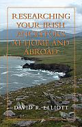 Researching Your Irish Ancestors At Home and Abroad