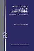 Adaptive Search and the Management of Logistic Systems - Base Models for Learning Agents (OPERATIONS RESEARCH/ COMPUTER SCIENCE INTERFACES Volume 11) Christian Bierwirth