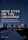 New Eyes on the Universe: Twelve Cosmic Mysteries and the Tools We Need to Solve Them (Springer Praxis Books / Popular Astronomy)