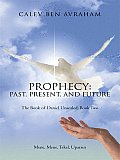 Prophecy: Past, Present, and Future The Book of Daniel Unsealed, Book Two