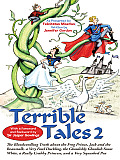 Terrible Tales 2: The Bloodcurdling Truth about the Frog Prince, Jack and the Beanstalk, a Very Fowl Duckling, the Ghoulishly Ghoulish Snow White, a R