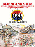 Blood and Guts: Rules, Tactics, and Scenarios for Wargaming World War Two