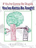 If You're Gonna Be Stupid, You've Gotta Be Tough!