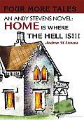 An Andy Stevens Novel Home Is Where the Hell Is !!!: Four More Tales