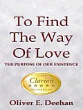 To Find the Way of Love: The Purpose of Our Existence