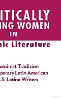 Politically Writing Women in Hispanic Literature: The Feminist Tradition in Contemporary Latin American and U.S. Latina Writers
