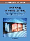 ePedagogy in Online Learning: New Developments in Web Mediated Human Computer Interaction (Premier Reference Source)