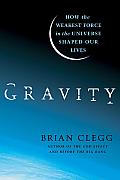 Gravity: How the Weakest Force in the Universe Shaped Our Lives