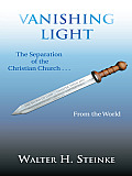 Vanishing Light: The Separation of the Christian Church . . . From the World