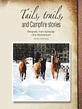 Tails, trails, and Campfire stories: Photographs, Poetry And musings Of an Alberta farm girl
