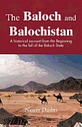 The Baloch and Balochistan: A Historical Account from the Beginning to the Fall of the Baloch State Cover