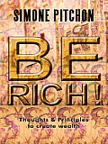 Be Rich!: Thoughts and Principles to Create Wealth