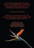 Dialectical Behavior Therapy Skills, 101 Mindfulness Exercises and Other Fun Activities for Children and Adolescents: A Learning Supplement
