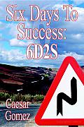 Six Days to Success: 6d2s