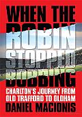 When the Robin Stopped Bobbing: Charlton's Journey from Old Trafford to Oldham
