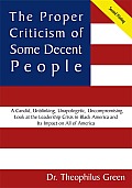 The Proper Criticism of Some Decent People: A Candid, Unblinking, Unapologetic, Uncompromising Look at the Leadership Crisis in Black America and Its Impact on All of America