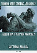 Thinking about Starting a Business?: A Guide on How to Start Your Own Business Cover