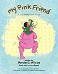 My Pink Friend: A Rhyming Love Story