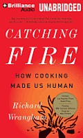 Catching Fire: How Cooking Made Us Human Cover