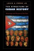 The Structure of Cuban History: Meanings and Purpose of the Past