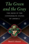 The Green and the Gray: The Irish in the Confederate States of America (Civil War America)