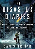 The Disaster Diaries: How I Learned to Stop Worrying and Love the Apocalypse Cover