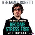 The Easy Way to Become Stress Free with Hypnosis