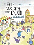 A Fete Worse Than Death: (and other small church matters)