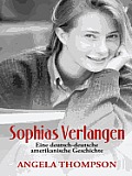 Sophias Verlangen: Eine deutsch-deutsche amerikanische Geschichte