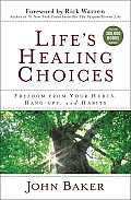 Life's Healing Choices: Freedom from Your Hurts, Hang-Ups, and Habits