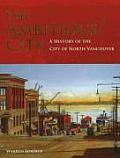 The Ambitious City: A History of the City of North Vancouver