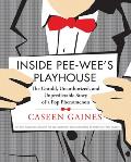 Inside Pee-Wee's Playhouse: The Untold, Unauthorized, and Unpredictable Story of a Pop Phenomenon Cover