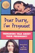Dear Diary, I'm Pregnant: Teenages Talk about Their Pregnancy