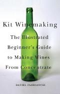 Kit Winemaking: The Illustrated Beginner's Guide to Making Wines from Concentrate
