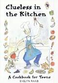 Clueless in the Kitchen: A Cookbook for Teens and Other Beginners
