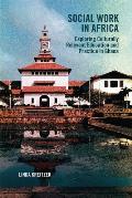 Social Work in Africa: Exploring Culturally Relevant Education and Practice in Ghana (Africa: Missing Voices) Cover