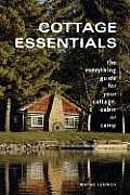Cottage Essentials: The Everything Guide for Your Cottage, Cabin or Camp Cover