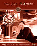 Thirsty Traveler-Road Recipes: Cooking with Fine Wines, Beers and Spirits