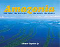 Amazonia: The Land, the Wildlife, the River, the People
