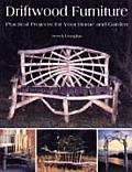 Driftwood Furniture: Practical Projects for Your Home and Garden
