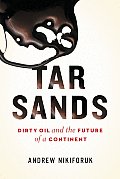 Tar Sands: Dirty Oil and the Future of a Continent Cover