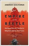 Empire of the Beetle: How Human Folly and a Tiny Bug Are Killing North America's Great Forests (David Suzuki Foundation Series)