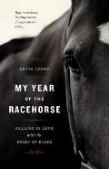 My Year of the Racehorse: Falling in Love with the Sport of Kings