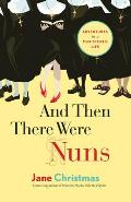 And Then There Were Nuns: Adventures in a Cloistered Life Cover