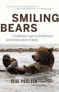 Smiling Bears: A Zookeeper Explores the Behavior and Emotional Life of Bears