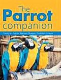 The Parrot Companion: Caring for Parrots, Macaws, Budgies, Cockatiels & More