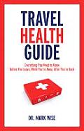 Travel Health Guide: Everything You Need to Know Before You Leave, While You're Away, After You're Back