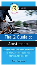 The Q Guide to Amsterdam: Stuff You Didn't Even Know You Wanted to Know... about Europe's Most Liberated, Notorious City (Q Guide To...)