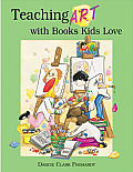 Teaching Art with Books Kids Love: Art Elements, Appreciation, and Design with Award-Winning Books